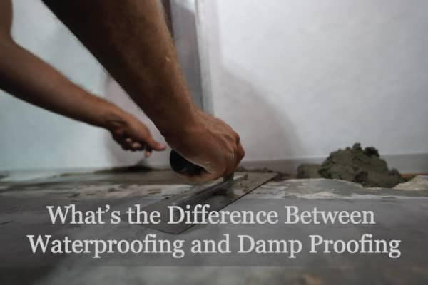 Difference between waterproofing and Damp Proofing